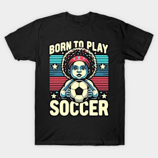 Born to Play Soccer T-Shirt